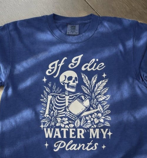 If I Die Water My Plants T-Shirt