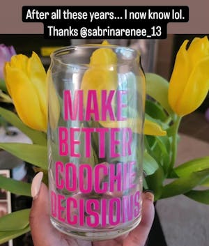 Make Better Coochie Decisions glass