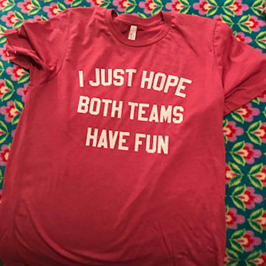 I Just Hope Both Teams Have Fun Shirt Funny Football Shirt Super Bowl T Shirt Highciti