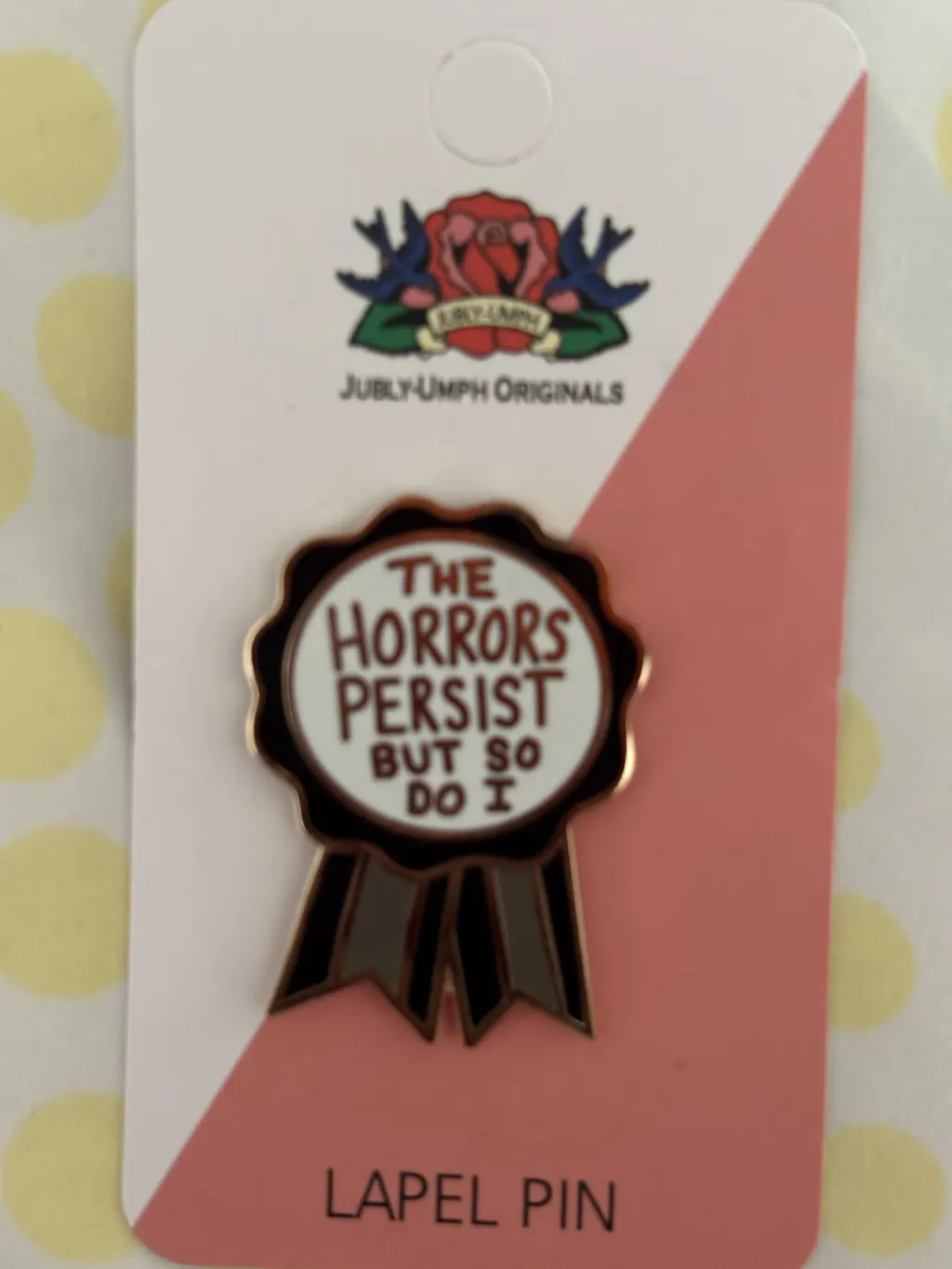 The Horrors Persist But So Do I Award Lapel Pin