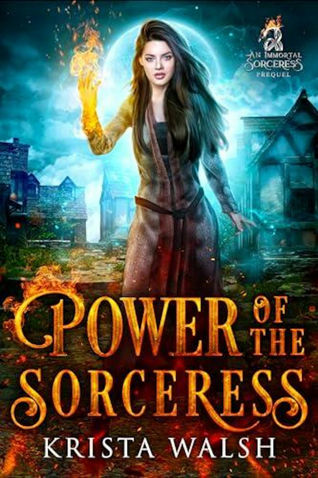 Power Of The Sorceress The Immortal Sorceress Prequel Krista Walsh Epic And Urban Fantasy Author 1432