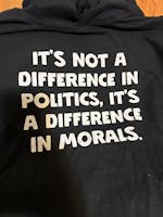 It's Not a Difference in Politics it's a Difference in Morals Hoodie