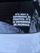 5" It's Not a Difference in Politics It's a Difference In Morals Vinyl Sticker