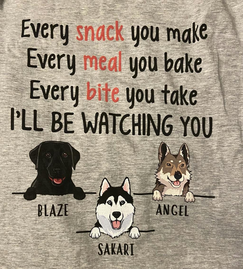 Every Snack You Make, Funny Custom T Shirt, Personalized Gifts for Dog PersonalFury