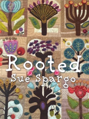 Rooted - Applique, Embroidery, and Quilt Pattern Book by Sue Spargo of Folk Art Quilts