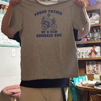 PROUD FATHER OF A FEW D*MBASS KIDS