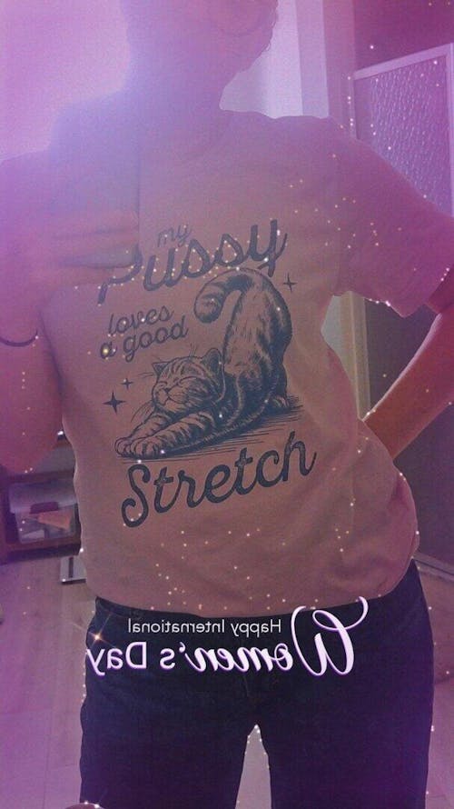 MY P*SSY LOVES A GOOD STRETCH