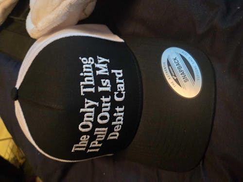 The Only Thing I Pull Out Is My Debit Card Hat