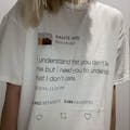 I understand that you don't like me but I need you to understand that I don't care - Kanye West Tweet T-Shirt