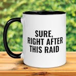 Sure Right After This Raid, Warcraft Mug, WoW Mug Her 059