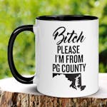 Bitch Please I'm From PG County Mug, Prince George's County, Funny Coffee Mug Gift For Friend 1012