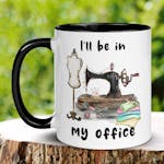 Sewing Mug, Quilting Mug, Sewing Gifts I'll Be In My Office Mug 322